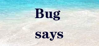 Bug says/Bug says 